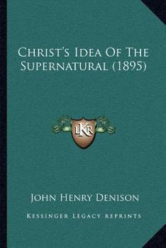 Paperback Christ's Idea Of The Supernatural (1895) Book