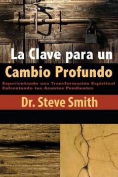 Paperback La Clave para un Cambio Profundo: Experientando una Transformacion Espiritual Enfrentando tus Asuntos Pendientes [Spanish] Book