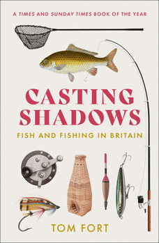Fishistory: A Celebration of Our Freshwater Fish and the Place They Have Occupied in Our Lives