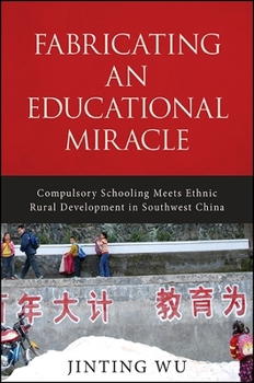 Hardcover Fabricating an Educational Miracle: Compulsory Schooling Meets Ethnic Rural Development in Southwest China Book