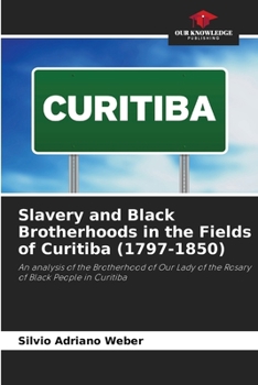 Slavery and Black Brotherhoods in the Fields of Curitiba (1797-1850)