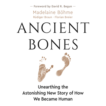 Hardcover Ancient Bones: Unearthing the Astonishing New Story of How We Became Human Book
