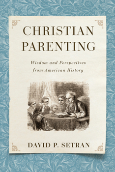 Paperback Christian Parenting: Wisdom and Perspectives from American History Book