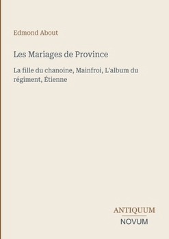 Les Mariages de Province: La fille du chanoine, Mainfroi, L'album du régiment, Étienne (French Edition)