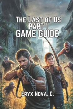 Paperback The Last of Us Part I Game Guide: Tips, And Journey Through the Post-Apocalyptic World Book