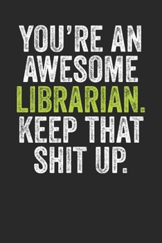 Paperback You're An Awesome Librarian Keep That Shit Up: Blank Lined Notebook Journal - Gift for librarian, book keepers, book worms university librarian, funny Book