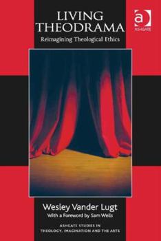 Hardcover Living Theodrama: Reimagining Theological Ethics Book