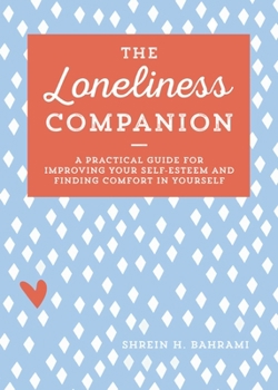Paperback The Loneliness Companion: A Practical Guide for Improving Your Self-Esteem and Finding Comfort in Yourself Book
