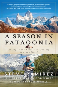 A Season in Patagonia: An Angler and Naturalist's Journey to a New World