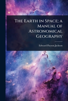 Paperback The Earth in Space; a Manual of Astronomical Geography Book