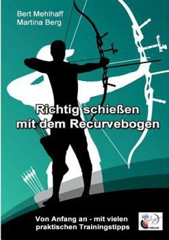 Paperback Richtig schießen mit dem Recurvebogen: Von Anfang an. Mit vielen praktischen Trainingstipps [German] Book