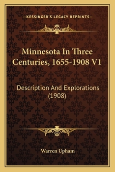 Paperback Minnesota In Three Centuries, 1655-1908 V1: Description And Explorations (1908) Book