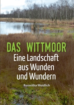 Paperback Das Wittmoor: Eine Landschaft aus Wunden und Wundern [German] Book