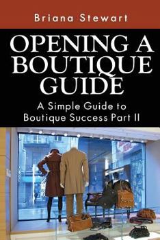 Paperback Opening a Boutique Guide: A Simple Guide to Boutique Success Part II Book