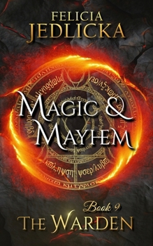 Magic and Mayhem (Book 9 of the Warden) - Book #9 of the Warden