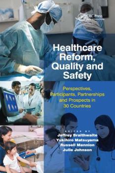 Paperback Healthcare Reform, Quality and Safety: Perspectives, Participants, Partnerships and Prospects in 30 Countries Book