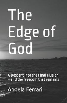 Paperback The Edge of God: A Descent into the Final Illusion-and the freedom that remains Book