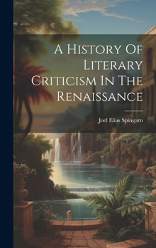 Hardcover A History Of Literary Criticism In The Renaissance Book