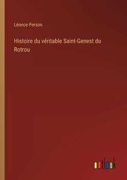 Histoire du véritable Saint-Genest du Rotrou (French Edition)