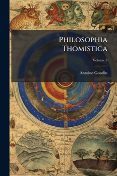 Paperback Philosophia Thomistica: Iuxta Inconcussa, Tutissimaque Divi Thomae Dogmata, Quatuor Tomis Comprehensa; Volume 3 [Latin] Book