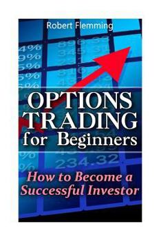 Paperback Options Trading for Beginners: How to Become a Successful Investor: (Option Trading, Binary Options Trading) Book