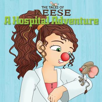 Paperback The Tales Of Reese: A Hospital Adventure Book