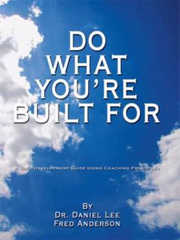 Hardcover Do What You're Built for: A Self Development Guide Using Coaching Principles Book