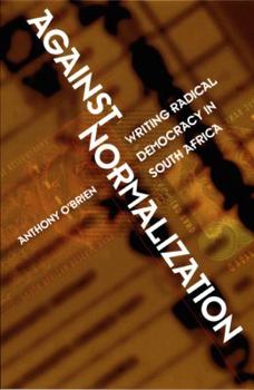 Paperback Against Normalization: Writing Radical Democracy in South Africa Book