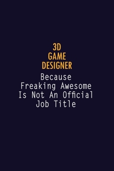Paperback 3D Game Designer Because Freaking Awesome is not An Official Job Title: 6X9 Career Pride Notebook Unlined 120 pages Writing Journal Book