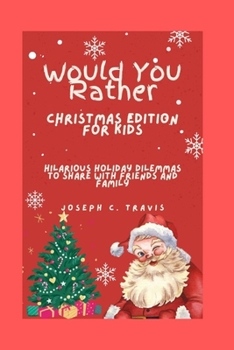 Paperback Would You Rather: Christmas Edition for Kids: Hilarious Holiday Dilemmas to Share with Friends and Family Book