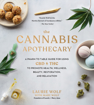 Hardcover The Cannabis Apothecary: A Pharm to Table Guide for Using CBD and THC to Promote Health, Wellness, Beauty, Restoration, and Relaxation Book