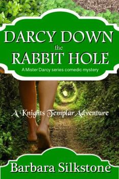 Darcy Down the Rabbit Hole: A Mister Darcy Series Comedic Mystery - Book #9 of the Mister Darcy