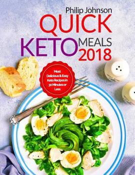 Paperback Quick Keto Meals 2018: Most Delicious & Easy Keto Recipes in 30 Minutes or Less Book