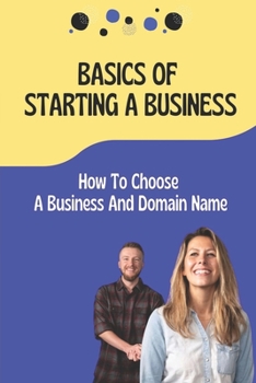 Paperback Basics Of Starting A Business: How To Choose A Business And Domain Name: Small Business Ideas Book