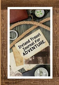 Ireland Travel Journal For Adventure: Log All Your Trips Data In This Beautiful Journal