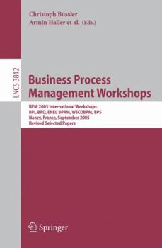 Paperback Business Process Management Workshops: BPM 2005 International Workshops, Bpi, Bpd, Enei, Bprm, Wscobpm, Bps, Nancy, France, September 5, 2005. Revised Book