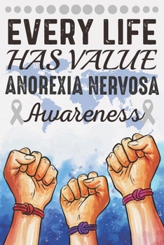 Paperback Every Life Has Value Anorexia Nervosa Awareness: College Ruled Anorexia Nervosa Awareness Journal, Diary, Notebook 6 x 9 inches with 100 Pages Book