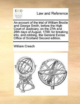 Paperback An Account of the Trial of William Brodie and George Smith, Before the High Court of Justiciary, on the 27th and 28th Days of August, 1788; For Breaki Book