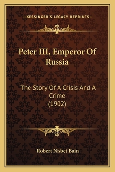 Paperback Peter III, Emperor Of Russia: The Story Of A Crisis And A Crime (1902) Book