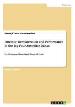 Paperback Director' Remuneration and Performance in the Big Four Australian Banks: Pre, During and Post Global Financial Crisis Book