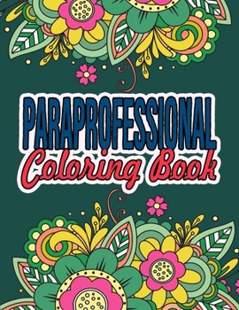 Paperback Paraprofessional Coloring Book: A Coloring Book For Paraprofessional Relaxation Paraprofessional Appreciation Gift Ideas Book