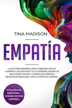 Paperback Empatía: La Guía Para Desarrollar El Poderoso Don de la Empatía, Sus Sentidos Y Su Yo Interior, Evadir Las Relaciones Tóxicas Y [Spanish] Book