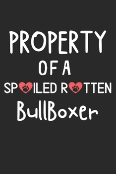 Property Of A Spoiled Rotten BullBoxer: Lined Journal, 120 Pages, 6 x 9, BullBoxer Dog Gift Idea, Black Matte Finish (Property Of A Spoiled Rotten BullBoxer Journal)