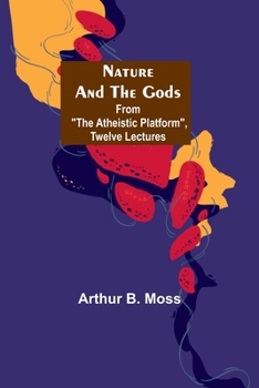Paperback Nature and the Gods; From "The Atheistic Platform", Twelve Lectures Book