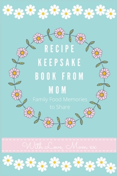 Recipe Keepsake Journal from Mom: Create Your Own Recipe Book