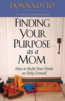 Paperback Finding Your Purpose as a Mom: How to Build Your Home on Holy Ground Book