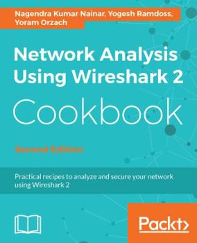 Paperback Network Analysis Using Wireshark 2 Cookbook - Second Edition: Practical recipes to analyze and secure your network using Wireshark 2 Book