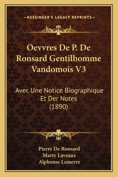 Paperback Oevvres De P. De Ronsard Gentilhomme Vandomois V3: Avec Une Notice Biographique Et Der Notes (1890) [French] Book