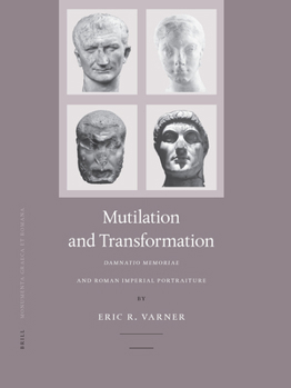 Hardcover Mutilation and Transformation: Damnatio Memoriae and Roman Imperial Portraiture Book