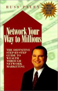 Paperback Network Your Way to Millions: The Definitive Step by Step Guide to Wealth in Network Marketing Book